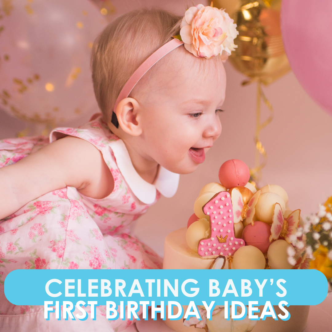 Celebrating Baby’s First Birthday Ideas